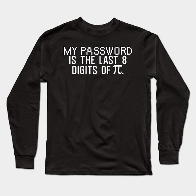 My password is the last 8 digits of pi Long Sleeve T-Shirt by maxcode